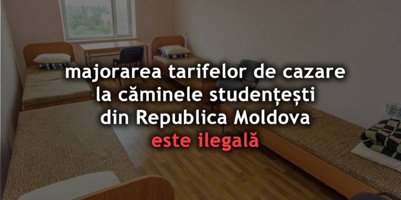 Majorarea tarifelor de cazare la căminele studențești din R.Moldova este ILEGALĂ